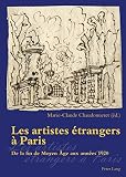 Les artistes étrangers à Paris : de la fin du Moyen Age aux années 1920 : actes des journées d'études organisées par le Centre André Chastel les 15 et 16 décembre 2005