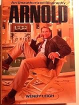 Arnold: An Unauthorized Biography Arnold: An Unauthorized Biography