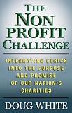 The Nonprofit Challenge: Integrating Ethics into the Purpose and Promise of Our Nation's Charities