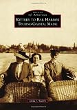 Kittery to Bar Harbor: Touring Coastal Maine (Images of America) (Images of America (Arcadia Publishing))