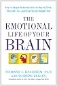 The Emotional Life of Your Brain: How Its Unique Patterns Affect the Way You Think, Feel, and Live--and How You Can Change Them