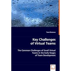 Key Challenges of Virtual Teams: The Common Challenges of Small Virtual Teams in the Early Stages of Team Development