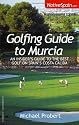 Golfing Guide to Murcia: An Insider's Guide to the Best Golf on Spain's Costa Calida