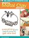 The Absolute Beginners Guide: Making Metal Clay Jewelry: Everything You Need to Know to Get Started