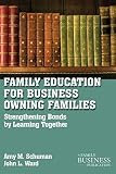 Family education for business-owning families : strengthening bonds by learning together