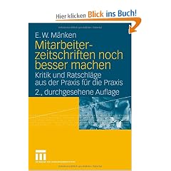 Mitarbeiterzeitschriften noch besser machen: Kritik und Ratschl�ge aus der Praxis f�r die Praxis
