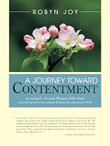 A Journey Toward Contentment: An in-depth, 10 week Women's Bible Study on learning how to be content through the experiences of life