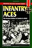 Infantry Aces: The German Soldier in Combat in WWII (Stackpole Military History Series)