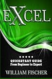Excel: QuickStart Guide - From Beginner to Expert (Excel, Microsoft Office) Excel: QuickStart Guide - From Beginner to Expert (Excel, Microsoft Office)