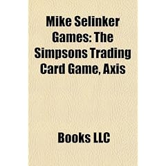 Mike Selinker Games Mike Selinker Games: The Simpsons Trading Card Game, Axis the Simpsons Trading Card Game, Axis