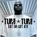 Tum Tum-Eat or Get Ate