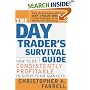 The Day Trader's Survival Guide: How to Be Consistently Profitable in Short-Term Markets