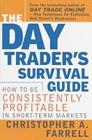 The Day Trader's Survival Guide: How to Be Consistently Profitable in Short-Term Markets
