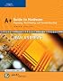 A+ Guide to Hardware: Managing, Maintaining and Troubleshooting, Fourth Edition