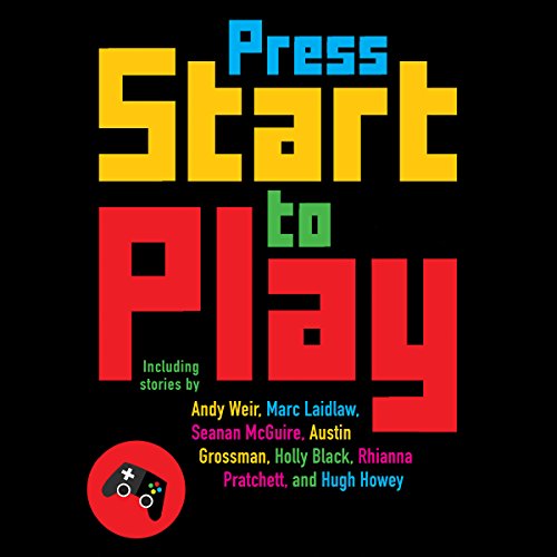 Press Start to Play, by Daniel H. Wilson - editor, John Joseph Adams - editor