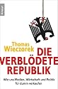 Die verblödete Republik: Wie uns Medien, Wirtschaft und Politik für dumm verkaufen