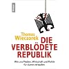 Die verbl�dete Republik: Wie uns Medien, Wirtschaft und Politik f�r dumm verkaufen