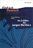 EinFach Deutsch - Unterrichtsmodelle: Johann Wolfgang von Goethe 'Die Leiden des jungen Werthers' - Hendrik Madsen, Rainer Madsen, Johann W. von Goethe