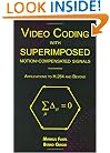 Video Coding with Superimposed Motion-Compensated Signals: Applications to H.264 and Beyond (The Springer International Series in Engineering and Computer Science)