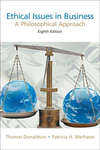 Ethical Issues in Business: A Philosophical Approach (8th Edition) by Donaldson, Thomas Published by Pearson 8th (eighth) edition (2007) Paperback