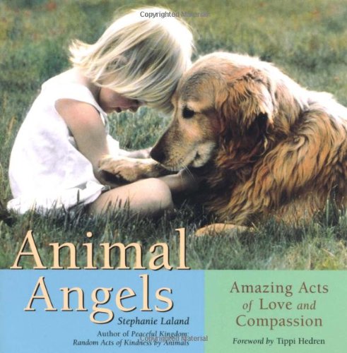 Animal Angels: Amazing Acts of Love and Compassion [Paperback]