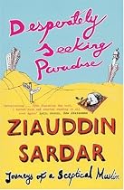 Desperately Seeking Paradise: Journeys of a Sceptical Muslim