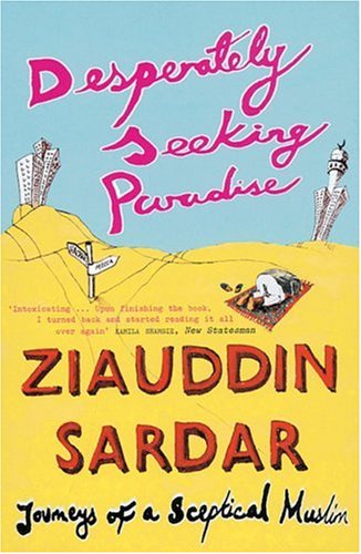 Desperately Seeking Paradise: Journeys of a Sceptical Muslim