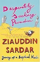 Desperately Seeking Paradise: Journeys of a Sceptical Muslim