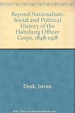 Beyond nationalism : a social and political history of the Habsburg officer corps, 1848-1918