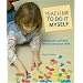 Teach Me to Do It Myself: Montessori Activities for You and Your Child