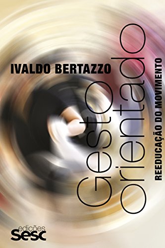 Gesto orientado: Reeducação do movimento (Método Bertazzo) (Portuguese Edition)