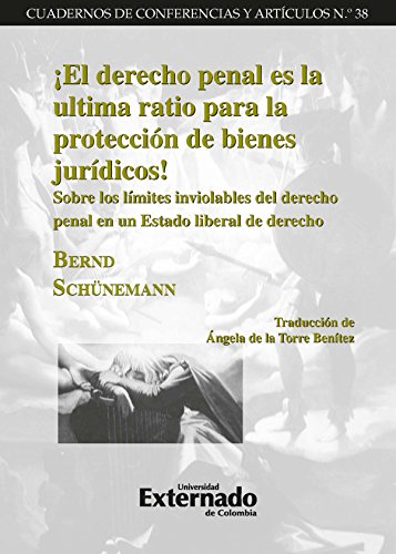 ¡El derecho penal es la ultima ratio para la protección de bienes jurídicos! (Spanish Edition)