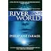 Riverworld: Including to Your Scattered Bodies Go and The Fabulous Riverboat