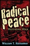Radical Peace: Refusing War Image of Radical Peace: Refusing War