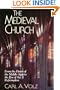 The Medieval Church: From the Dawn of the Middle Ages to the Eve of the Reformation