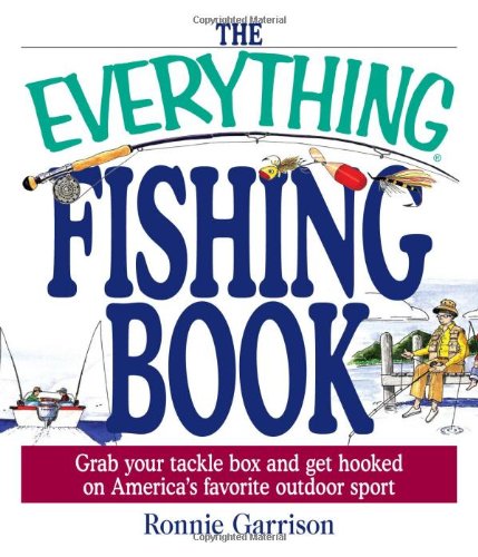 The Everything Fishing Book: Grab Your Tackle Box and Get Hooked on America's Favorite Outdoor Sport (Everything (Sports & Fitness))