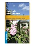 Rosenduft und Labyrinthe: Historische G&auml;rten und Parks rund um M&uuml;nchen