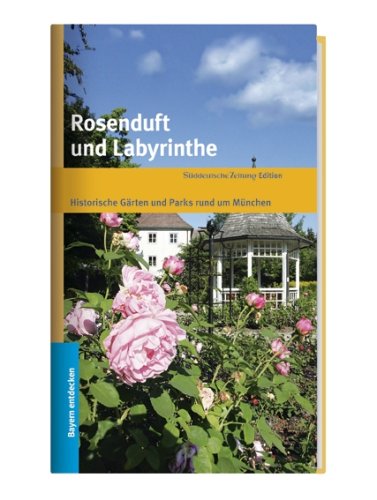 S&uuml;ddeutsche Zeitung Neue Produkte Rosenduft und Labyrinthe: Historische G&auml;rten und Parks rund um M&uuml;nchen