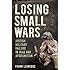 Losing Small Wars: British Military Failure in Iraq and Afghanistan