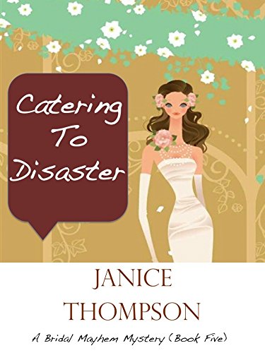 Catering to Disaster: (Christian Cozy Mystery) (Bridal Mayhem Mysteries Book 5)
