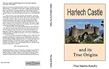 Harlech castle and its true origins