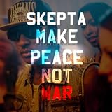 SKEPTA - MAKE PEACE NOT WAR (BLAME RADIO EDIT)
