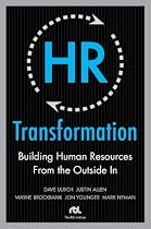HR Transformation: Building Human Resources From the Outside In