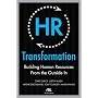 HR Transformation: Building Human Resources From the Outside In