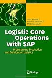 Logistic Core Operations with SAP: Procurement, Production and Distribution Logistics