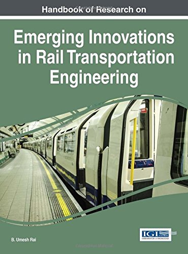 Handbook of Research on Emerging Innovations in Rail Transportation Engineering (Advances in Civil and Industrial Engineering)
