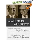 Click here to buy From Butler to Buffett: The Story Behind the Buffalo News by  Murray B. Light and Warren E. Buffet.