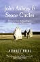 John Aubrey & Stone Circles: Britain's First Archaeologist from Avebury to Stonehenge
