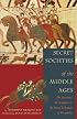 Secret Societies of the Middle Ages: The Assassins, the Templars & the Secret Tribunals of Westphalia
