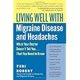 Living Well with Migraine Disease and Headaches: What Your Doctor Doesn't Tell You...That You Need to Know (Living Well (Collins))